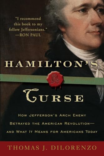 Beispielbild fr Hamilton's Curse : How Jefferson's Arch Enemy Betrayed the American Revolution--And What It Means for Americans Today zum Verkauf von Better World Books