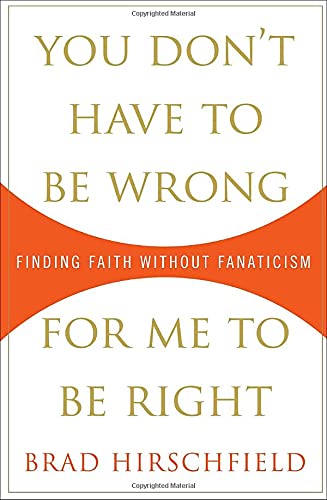 Beispielbild fr You Don't Have to Be Wrong for Me to Be Right : Finding Faith Without Fanaticism zum Verkauf von Better World Books