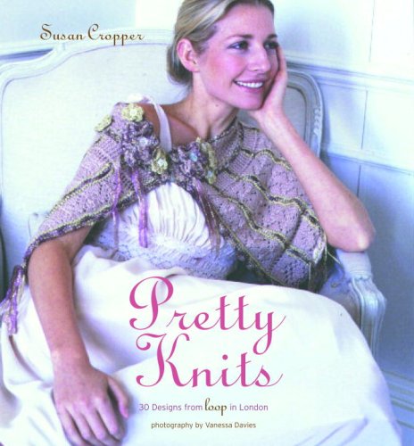 Pretty Knits: 30 Designs from Loop in London (9780307383150) by Cropper, Susan