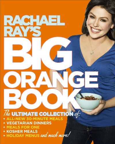 Imagen de archivo de Rachael Ray's Big Orange Book: Her Biggest Ever Collection of All-New 30-Minute Meals Plus Kosher Meals, Meals for One, Veggie Dinners, Holiday Favorites, and Much More! a la venta por SecondSale