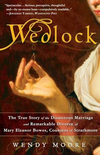 Imagen de archivo de Wedlock: The True Story of the Disastrous Marriage and Remarkable Divorce of Mary Eleanor Bowes, Countess of Strathmore a la venta por Blue Vase Books