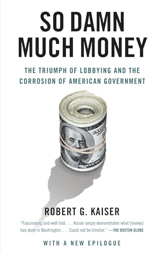 Beispielbild fr So Damn Much Money : The Triumph of Lobbying and the Corrosion of American Government zum Verkauf von Better World Books