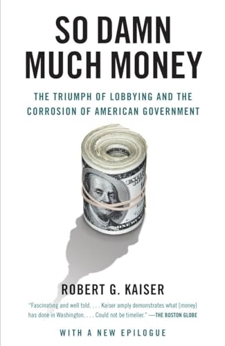 Stock image for So Damn Much Money: The Triumph of Lobbying and the Corrosion of American Government for sale by BooksRun