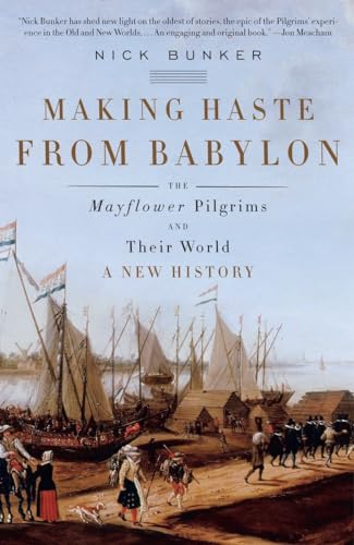 Stock image for Making Haste from Babylon: The Mayflower Pilgrims and Their World: A New History for sale by BookHolders
