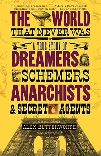 9780307386755: The World That Never Was: A True Story of Dreamers, Schemers, Anarchists and Secret Agents