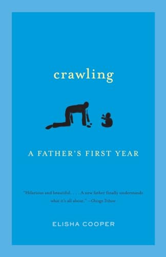 9780307387189: Crawling: A Father's First Year