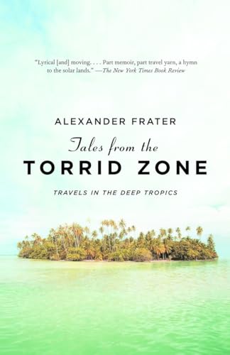 9780307388261: Tales from the Torrid Zone: Travels in the Deep Tropics (Vintage Departures)