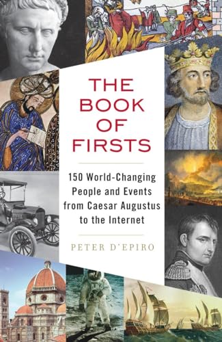 Beispielbild fr The Book of Firsts: 150 World-Changing People and Events from Caesar Augustus to the Internet zum Verkauf von HPB-Ruby