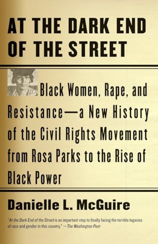 Stock image for At the Dark End of the Street : Black Women, Rape, and Resistance--A New History of the Civil Rights Movement from Rosa Parks to the Rise of Black Power for sale by Better World Books