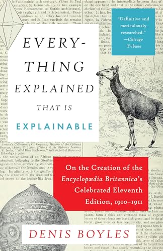 Imagen de archivo de Everything Explained That Is Explainable : On the Creation of the Encyclopaedia Britannica's Celebrated Eleventh Edition, 1910-1911 a la venta por Better World Books