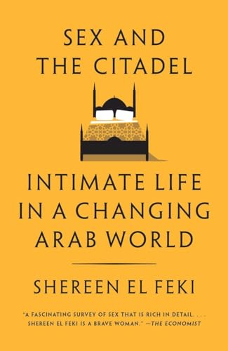9780307390295: Sex and the Citadel: Intimate Life in a Changing Arab World