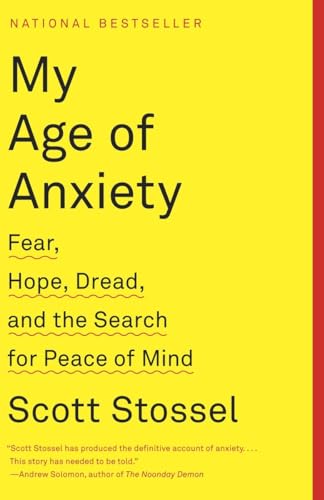9780307390608: My Age of Anxiety: Fear, Hope, Dread, and the Search for Peace of Mind