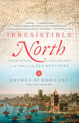 Imagen de archivo de Irresistible North: From Venice to Greenland on the Trail of the Zen Brothers a la venta por Goodwill