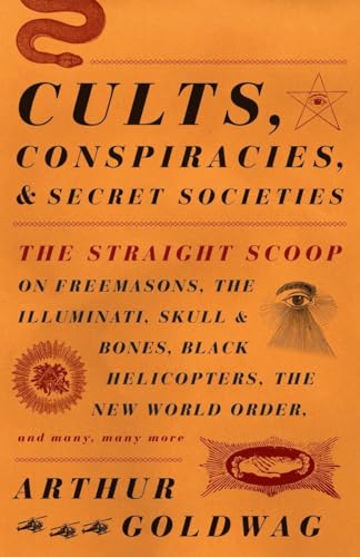 Beispielbild fr Cults, Conspiracies, and Secret Societies: The Straight Scoop on Freemasons, The Illuminati, Skull and Bones, Black Helicopters, The New World Order, and many, many more zum Verkauf von BooksRun