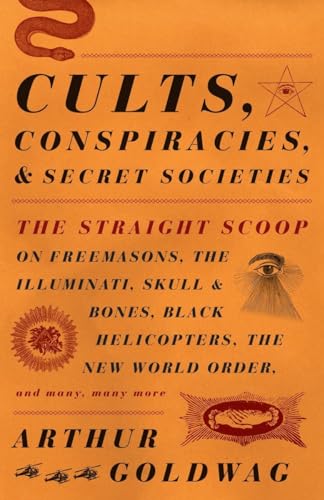 Imagen de archivo de Cults, Conspiracies, and Secret Societies: The Straight Scoop on Freemasons, The Illuminati, Skull and Bones, Black Helicopters, The New World Order, and many, many more a la venta por Dream Books Co.