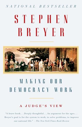

Making Our Democracy Work: A Judge's View [signed]