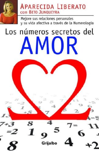 9780307391476: Los Nmeros Secretos del Amor: Mejore Sus Relaciones Personales y su Vida Afectiva A Traves de la Numerologia