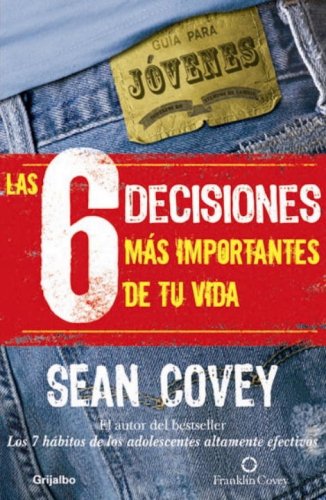 9780307391629: Las 6 Decisiones Mas Importantes De Tu Vida / The 6 Most Important Decisions You'll Ever Make: Guia Para Jovenes / A Guide for Teens (Spanish Edition)