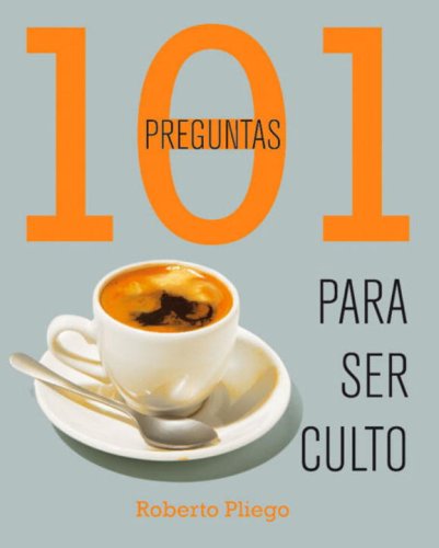 101 preguntas para ser culto (101 Questions) (Spanish Edition) (9780307392732) by Pliego, Roberto