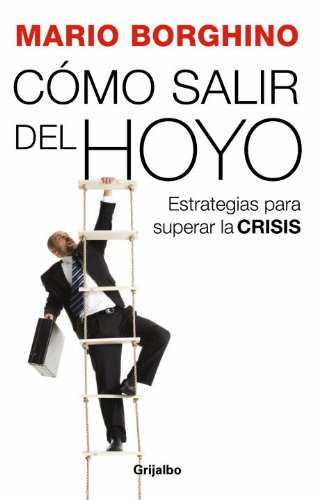 9780307392886: Como salir del hoyo / How To Get Out Of The Hole: Estrategias para superar la crisis / Strategies to Overcome the Crisis