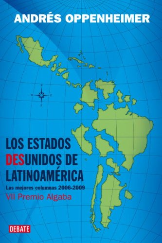 9780307393029: Los Estados Desunidos De Latinoamerica/ The Divided States of Latin America: (Las Mejores Columnas De 2006 a 2009)