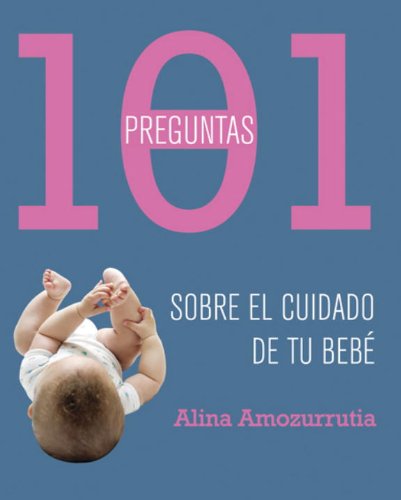 Beispielbild fr 101 Preguntas Sobre el Cuidado de tu Bebe / 101 Questions About Caring for Your Baby (Spanish Edition) zum Verkauf von -OnTimeBooks-