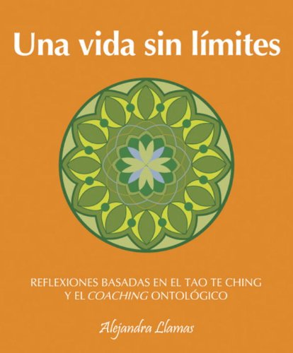 Imagen de archivo de Una Vida Sin Limites: Reflexiones Basadas En El Tao Te Ching Y El Coaching Ontologico a la venta por ThriftBooks-Dallas