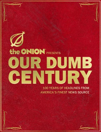 Stock image for Our Dumb Century: The Onion Presents 100 Years of Headlines from America's Finest News Source for sale by SecondSale