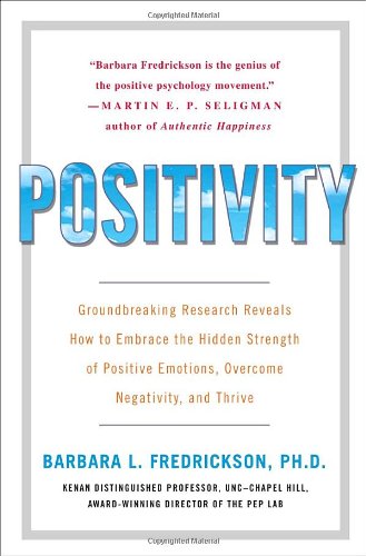 Positivity: Groundbreaking Research Reveals How to Embrace the Hidden Strength of Positive Emotions, Overcome Negativity, and Thrive (9780307393739) by Fredrickson, Barbara
