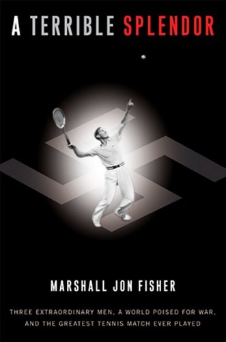 9780307393944: A Terrible Splendor: Three Extraordinary Men, a World Poised for War, and the Greatest Tennis Match Ever Played