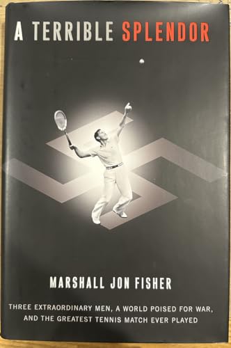 Stock image for A Terrible Splendor: Three Extraordinary Men, a World Poised for War, and the Greatest Tennis Match Ever Played for sale by Wonder Book