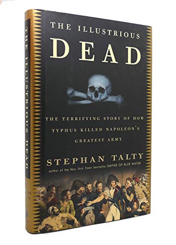 Stock image for The Illustrious Dead : The Terrifying Story of How Typhus Killed Napoleon's Greatest Army for sale by Better World Books