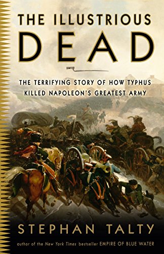 Stock image for The Illustrious Dead: The Terrifying Story of How Typhus Killed Napoleon's Greatest Army for sale by Decluttr