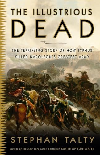 9780307394057: The Illustrious Dead: The Terrifying Story of How Typhus Killed Napoleon's Greatest Army