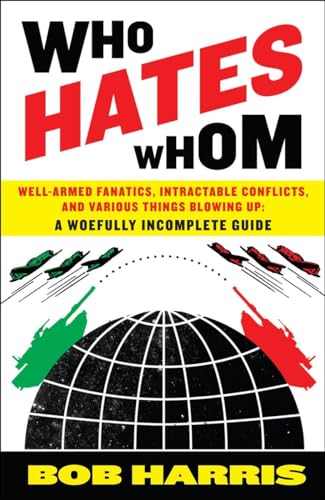 Beispielbild fr Who Hates Whom : Well-Armed Fanatics, Intractable Conflicts, and Various Things Blowing up a Woefully Incomplete Guide zum Verkauf von Better World Books