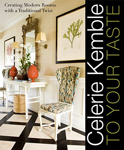 Stock image for Celerie Kemble: To Your Taste: Creating Modern Rooms with a Traditional Twist for sale by ThriftBooks-Atlanta