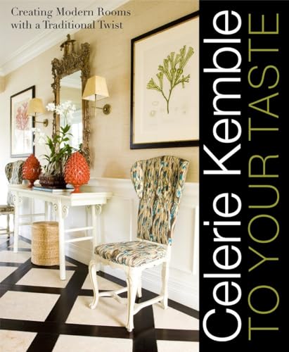 Stock image for Celerie Kemble: to Your Taste : Creating Modern Rooms with a Traditional Twist for sale by Better World Books