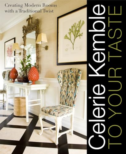 9780307394422: Celerie Kemble: To Your Taste: Creating Modern Rooms with a Traditional Twist
