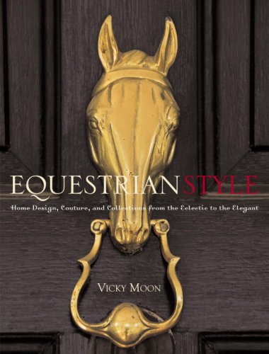 Stock image for Equestrian Style: Home Design, Couture, and Collections from the Eclectic to the Elegant for sale by BooksRun