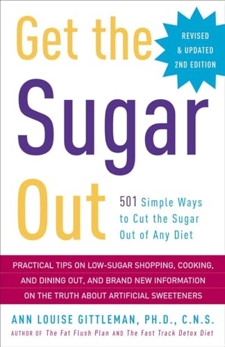 Stock image for Get the Sugar Out, Revised and Updated 2nd Edition: 501 Simple Ways to Cut the Sugar Out of Any Diet for sale by Reliant Bookstore