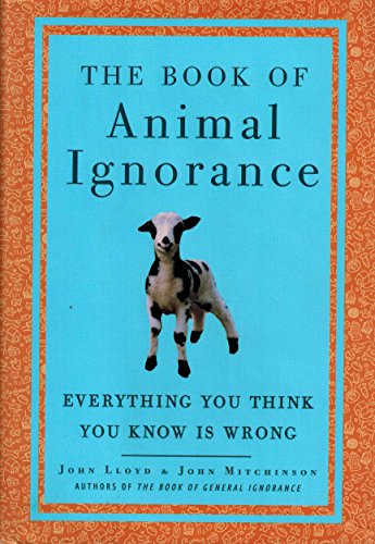 Stock image for The Book of Animal Ignorance : Everything You Think You Know Is Wrong for sale by Better World Books: West