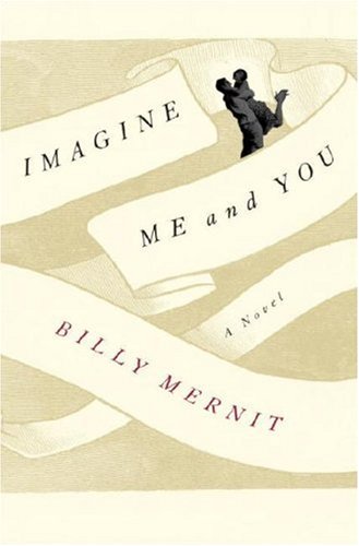 Imagine Me and You: A Novel (9780307395375) by Mernit, Billy