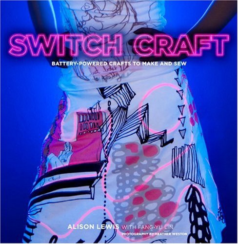 Stock image for Switch Craft : Battery-Powered Crafts to Make and Sew for sale by Better World Books