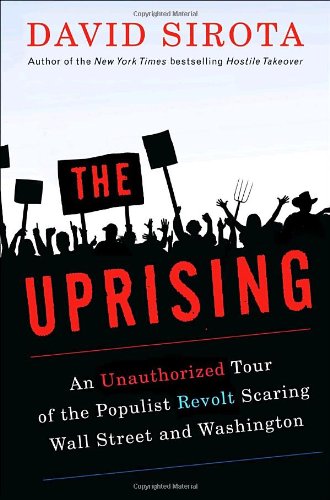 Stock image for The Uprising: An Unauthorized Tour of the Populist Revolt Scaring Wall Street and Washington for sale by ThriftBooks-Dallas