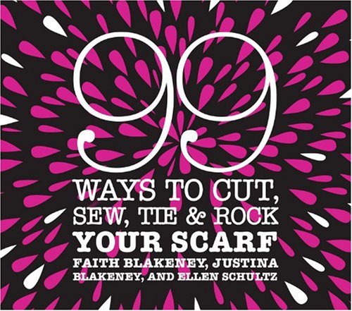 Stock image for 99 Ways to Cut, Sew, Tie & Rock Your Scarf for sale by HPB-Diamond