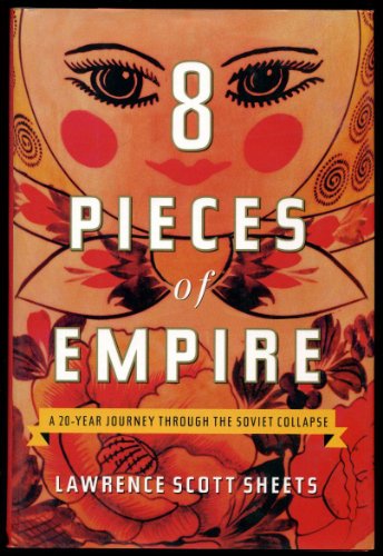 Stock image for Eight Pieces of Empire: A 20-Year Journey Through the Soviet Collapse for sale by Wonder Book
