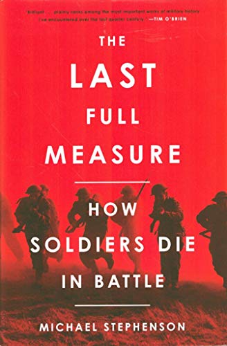 Beispielbild fr The Last Full Measure : How Soldiers Die in Battle zum Verkauf von Better World Books