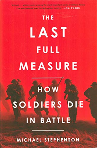 Imagen de archivo de The Last Full Measure : How Soldiers Die in Battle a la venta por Better World Books