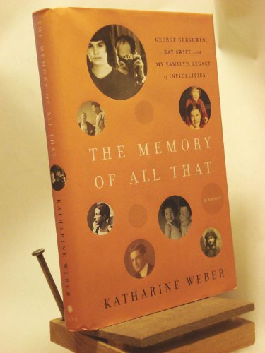 Beispielbild fr The Memory of All That : George Gershwin, Kay Swift, and My Family's Legacy of Infidelities zum Verkauf von Better World Books