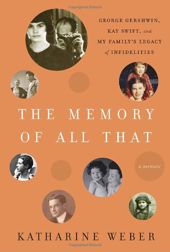 Stock image for The Memory of All That: George Gershwin, Kay Swift, and My Family's Legacy of Infidelities for sale by HPB Inc.